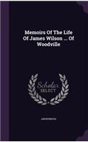 Memoirs Of The Life Of James Wilson ... Of Woodville: (English)