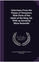 Selections from the Poems of Tennyson; With Parts of the Idylls of the King. Ed. with an Introd by Myra Reynolds