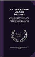 Jesuit Relations and Allied Documents: Travels and Explorations of the Jesuit Missionaries in New France, 1610-1791; the Original French, Latin, and Italian Texts, With English Translatio