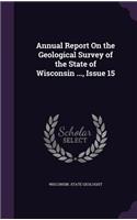 Annual Report on the Geological Survey of the State of Wisconsin ..., Issue 15