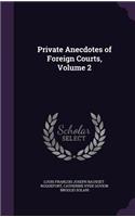 Private Anecdotes of Foreign Courts, Volume 2