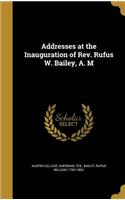 Addresses at the Inauguration of Rev. Rufus W. Bailey, A. M