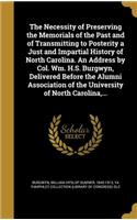 The Necessity of Preserving the Memorials of the Past and of Transmitting to Posterity a Just and Impartial History of North Carolina. an Address by Col. Wm. H.S. Burgwyn, Delivered Before the Alumni Association of the University of North Carolina,