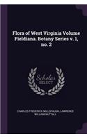 Flora of West Virginia Volume Fieldiana. Botany Series V. 1, No. 2