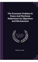 Economic Problem In Peace And WarSome Reflections On Objectives And Mechanisms