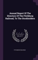 Annual Report Of The Directors Of The Fitchburg Railroad, To The Stockholders