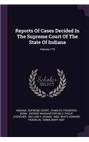 Reports Of Cases Decided In The Supreme Court Of The State Of Indiana; Volume 175