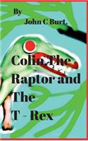 Colin The Raptor and The T - Rex.