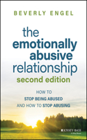 The Emotionally Abusive Relationship: How to Stop Being Abused and How to Stop Abusing