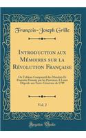 Introduction Aux Mémoires Sur La Révolution Française, Vol. 2: Ou Tableau Comparatif Des Mandats Et Pouvoirs Donnés Par Les Provinces a Leurs Députés Aux États-Généraux de 1789 (Classic Reprint)
