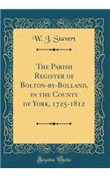 The Parish Register of Bolton-By-Bolland, in the County of York, 1725-1812 (Classic Reprint)