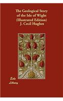 The Geological Story of the Isle of Wight (Illustrated Edition)