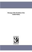 Message of the President of the United States,