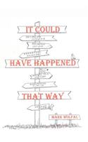 It Could Have Happened That Way