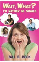 Wait, What? I'd Rather Be Single: (English)