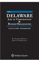 Delaware Law of Corporations & Business Organizations Statutory Deskbook: 2018 Edition