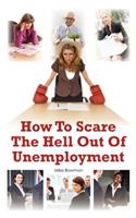 How To Scare The Hell Out Of Unemployment: (English)