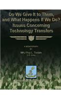 Do We Give It to Them, and What Happens If We Do? Issues Concerning Technology Transfers