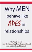 Why Men Behave like Apes in Relationships - The Truth about his weird behavior, fear of commitment and sudden loss of interest