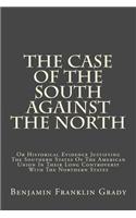 The Case of the South Against the North: Or Historical Evidence Justifying the Southern States of the American Union in Their Long Controversy with the Northern States