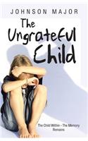 Ungrateful Child: The Child Within - The Memory Remains