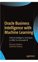 Oracle Business Intelligence with Machine Learning: Artificial Intelligence Techniques in Obiee for Actionable Bi