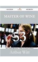 Master of Wine 53 Success Secrets - 53 Most Asked Questions on Master of Wine - What You Need to Know: 53 Success Secrets: 53 Most Asked Questions on Master of Wine - What You Need to Know