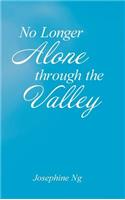No Longer Alone Through the Valley