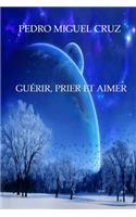 Guérir, Prier et Aimer