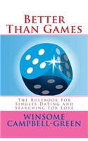 Better Than Games: The Rulebook for Singles Dating and Searching for Love