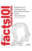 Studyguide for Child Development through Middle Childhood: A Cultural Approach by Arnett, Jeffrey Jensen, ISBN 9780205987894