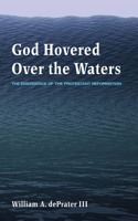 God Hovered Over the Waters: The Emergence of the Protestant Reformation