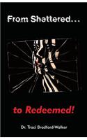 From Shattered...To Redeemed