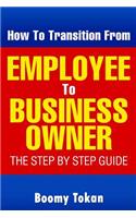 How To Transition From Employee To Business Owner