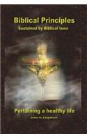 Biblical Principles sustained by Biblical laws pertaining a healthy life