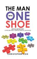 The Man with One Shoe: Survival and Recovery: Living Beyond a Serious Mental Diagnosis