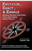 Envision, Enact, & Enable: Because You Can't Get There If You Don't Know Where There Is