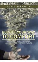 Budget Your Way to Comfort: Beginners Guide to Saving and Investing for Your Future