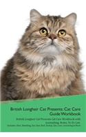 British Longhair Cat Presents: Cat Care Guide Workbook British Longhair Cat Presents Cat Care Workbook with Journalling, Notes, to Do List. Includes: Skin, Shedding, Ear, Paw, Nail, Dental, Eye, Care, Grooming & More: Cat Care Guide Workbook British Longhair Cat Presents Cat Care Workbook with Journalling, Notes, to Do List. Includes: Skin, Shedding, Ear, Paw, Nai