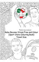 Relax Become Stress Free and Colour (Sport Stars Colouring Book) Travel Size: Cristiano Ronaldo, Lionel Messi, Neymar, the Rock, David Beckham, John Cena, Ronaldinho Gaucho, Ricardo Kaka, Mesut Ozil, Sachin Tendulkar