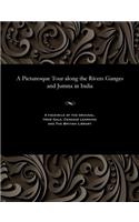 Picturesque Tour Along the Rivers Ganges and Jumna in India
