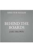 Behind the Boards Lib/E