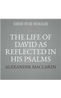 Life of David as Reflected in His Psalms