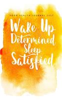 Food Health Journal 2017 Wake Up Determined Sleep Satisfied