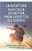 La aventura numérica definitiva para expertos del sudoku Rompecabezas de lógica con 240 ejercicios