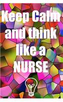 Keep calm and think like a nurse: nursing journal, notebook, nurse gift,