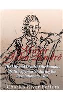Major John André: The Life and Death of the Famous British Spymaster during the Revolutionary War