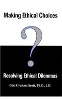 Making Ethical Choices, Resolving Ethical Dilemmas