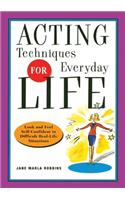 Acting Techniques for Everyday Life: Look and Feel Self-Confident in Difficult, Real-Life Situations