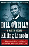 Killing Lincoln: The Shocking Assassination That Changed America Forever